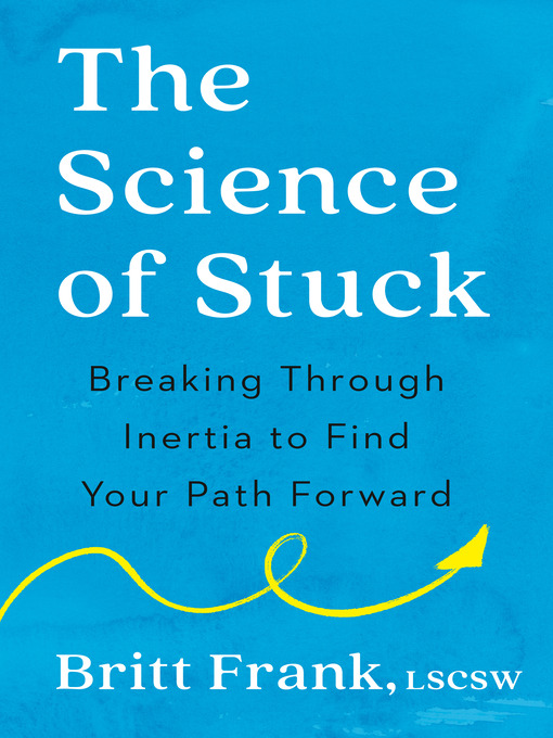 Title details for The Science of Stuck by Britt Frank, LSCSW - Available